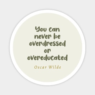 You Can Never Be Overdressed or Overeducated Oscar Wilde Quote Magnet